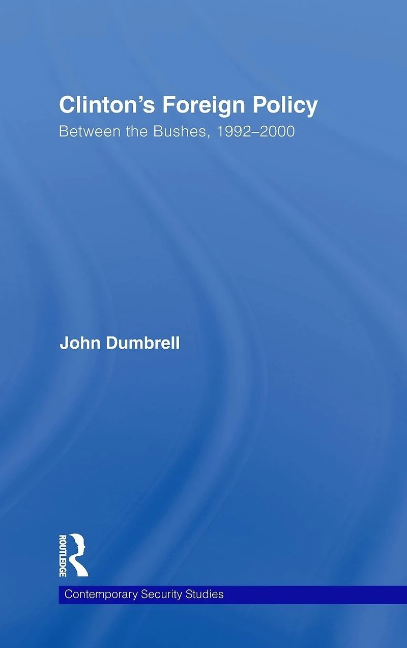 Clinton's Foreign Policy: Between the Bushes, 1992-2000