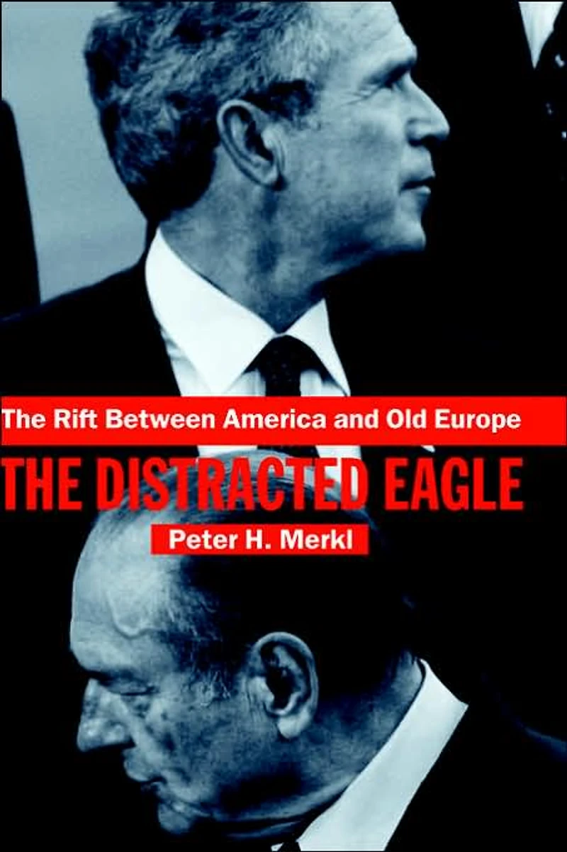 The Rift Between America and Old Europe: Distracted Eagle