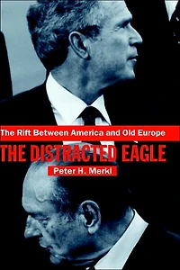 The Rift Between America and Old Europe: Distracted Eagle