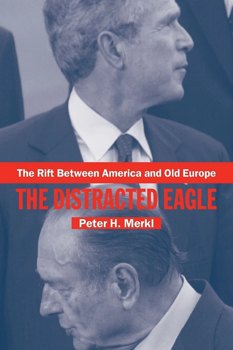 The Rift Between America and Old Europe: Distracted Eagle