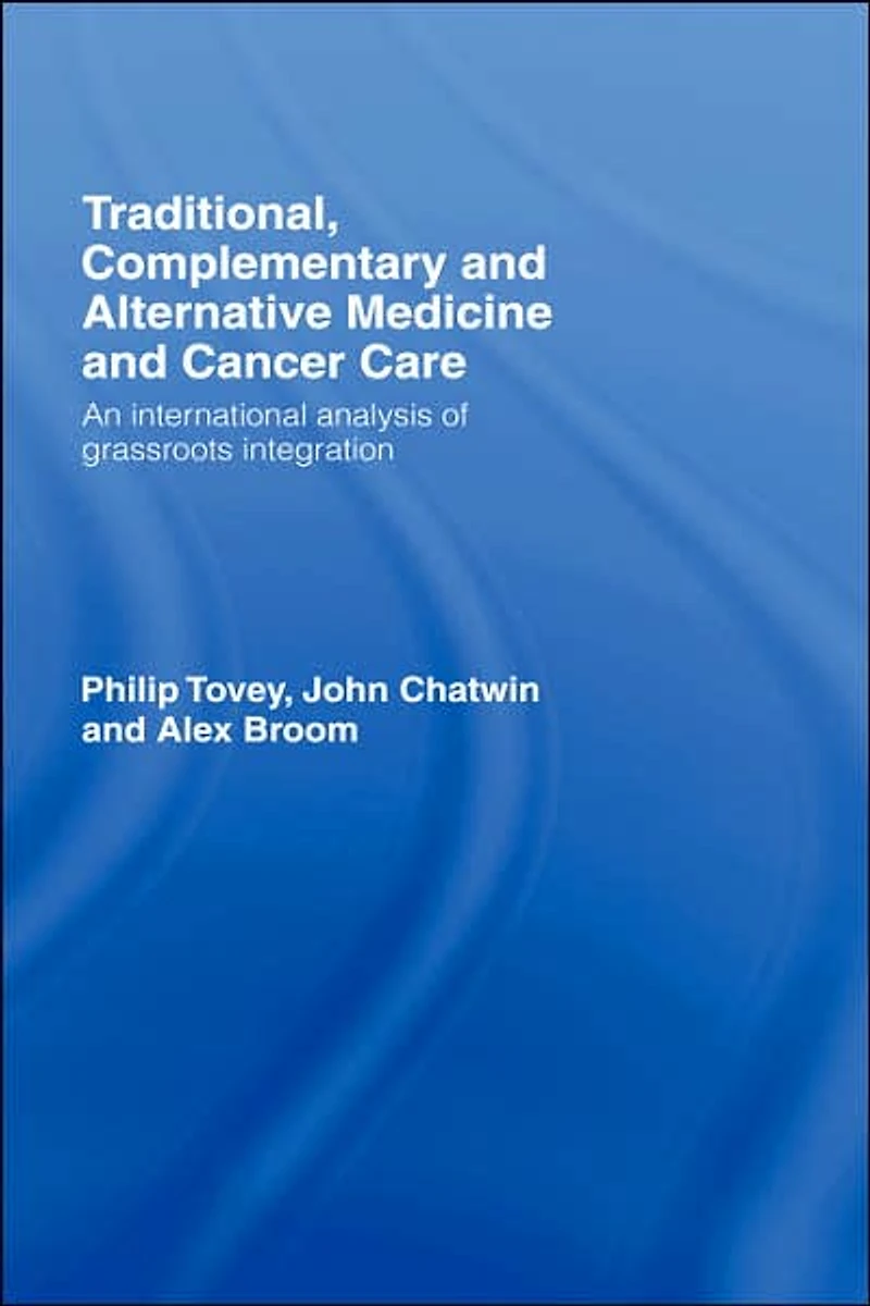 Traditional, Complementary and Alternative Medicine Cancer Care: An International Analysis of Grassroots Integration
