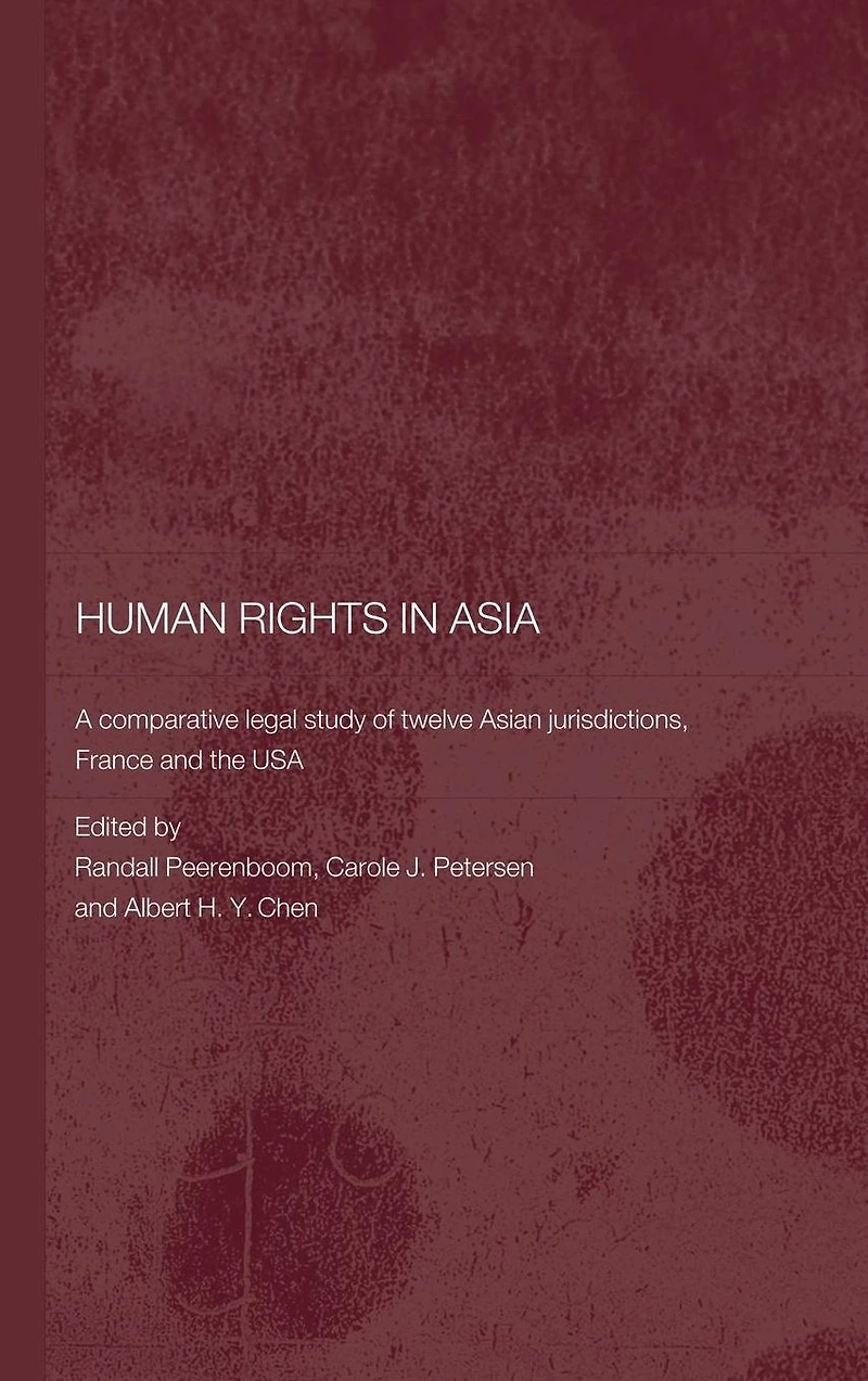 Human Rights Asia: A Comparative Legal Study of Twelve Asian Jurisdictions, France and the USA