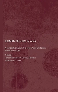 Human Rights Asia: A Comparative Legal Study of Twelve Asian Jurisdictions, France and the USA