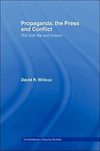 Propaganda, The Press and Conflict: Gulf War Kosovo