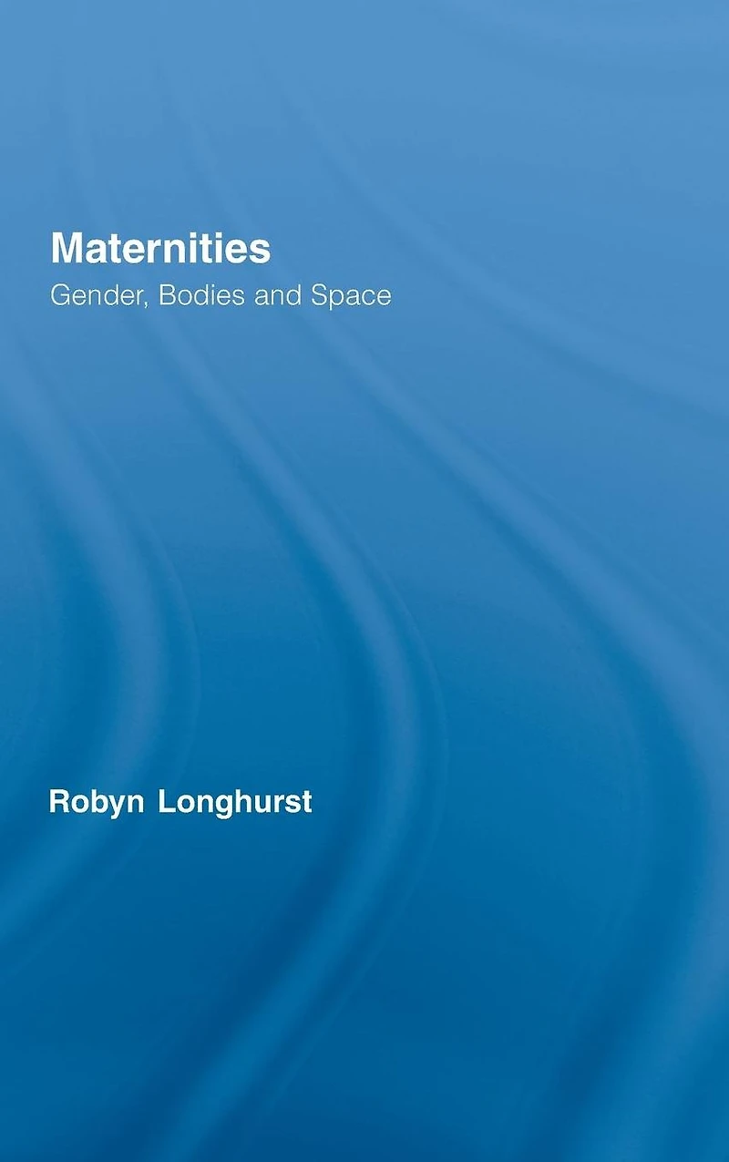 Maternities: Gender, Bodies and Space