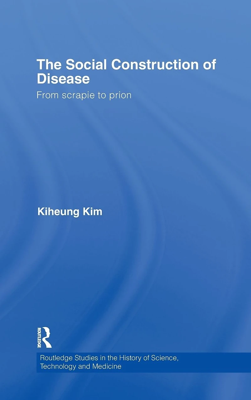 The Social Construction of Disease: From Scrapie to Prion