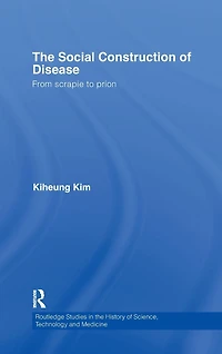 The Social Construction of Disease: From Scrapie to Prion