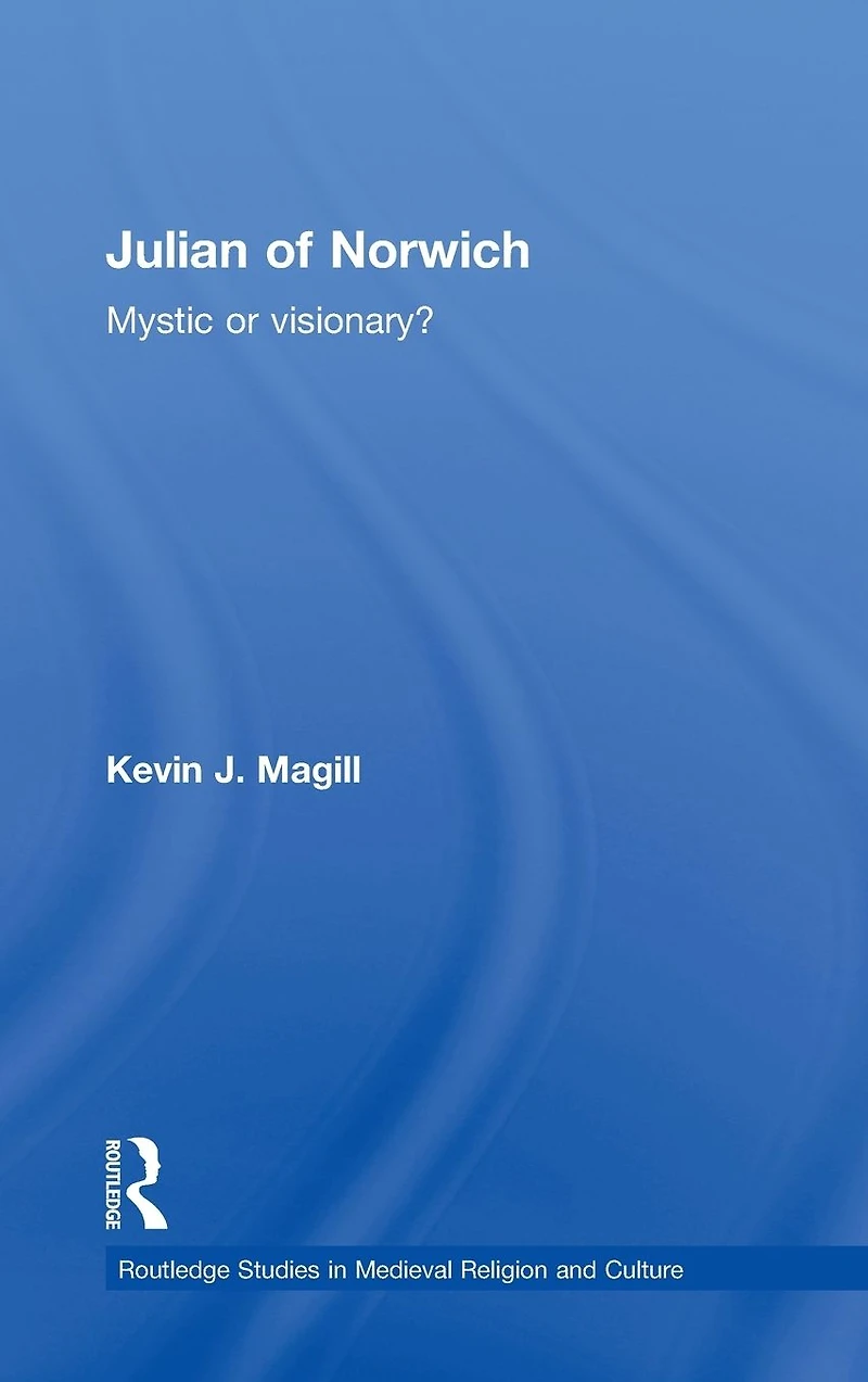 Julian of Norwich: Mystic or Visionary?