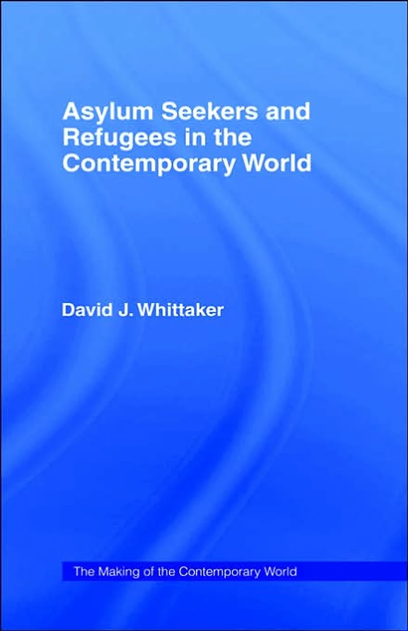 Asylum Seekers and Refugees the Contemporary World