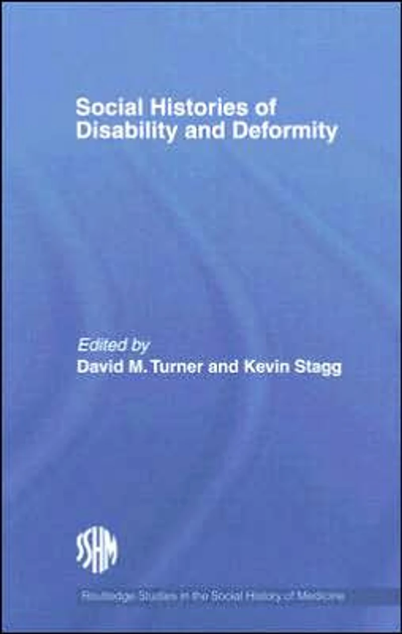 Social Histories of Disability and Deformity: Bodies, Images Experiences