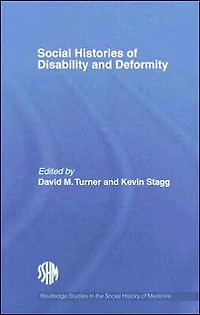 Social Histories of Disability and Deformity: Bodies, Images Experiences