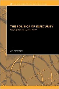 the Politics of Insecurity: Fear, Migration and Asylum EU