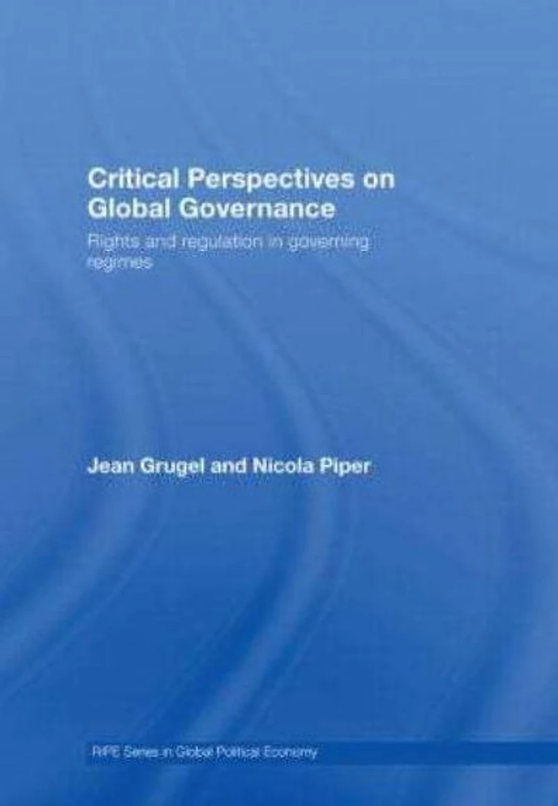 Critical Perspectives on Global Governance: Rights and Regulation Governing Regimes