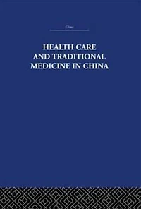 Health Care and Traditional Medicine China 1800-1982