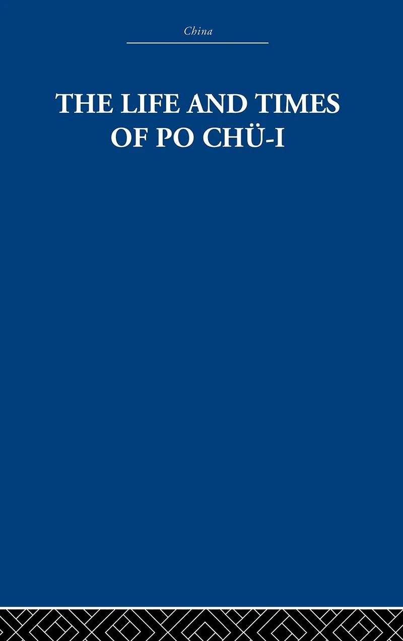 The Life and Times of Po Chü-i