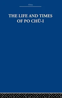 The Life and Times of Po Chü-i