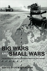 Big Wars and Small Wars: the British Army Lessons of War 20th Century