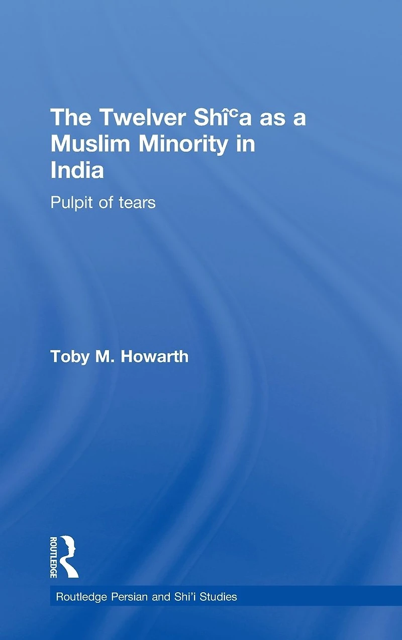 The Twelver Shi'a as a Muslim Minority India: Pulpit of Tears