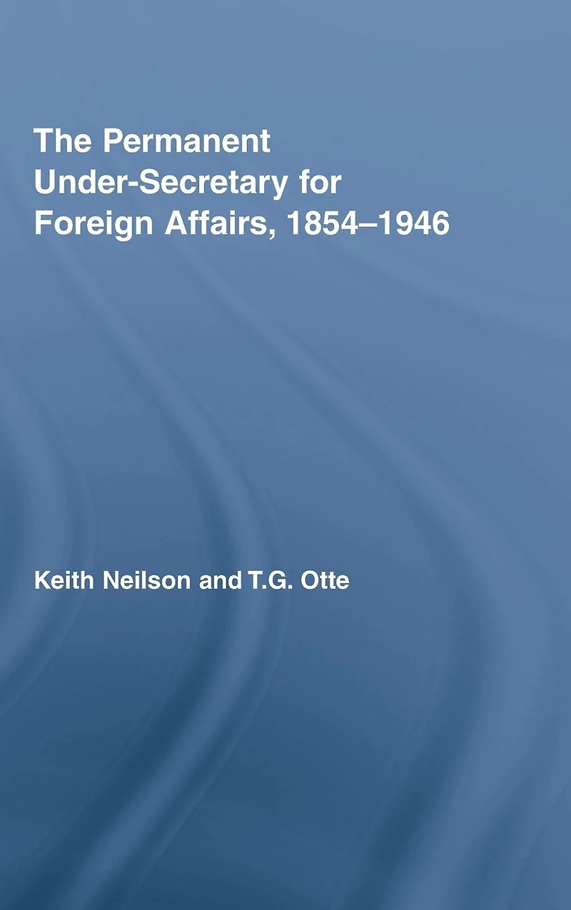 The Permanent Under-Secretary for Foreign Affairs, 1854-1946