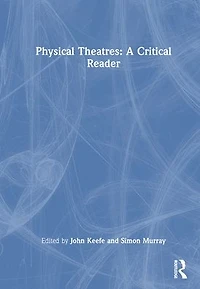 Physical Theatres: A Critical Reader