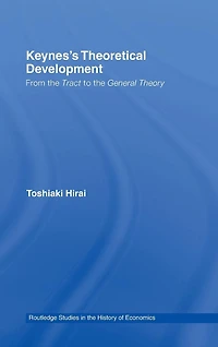 Keynes's Theoretical Development: From the Tract to General Theory