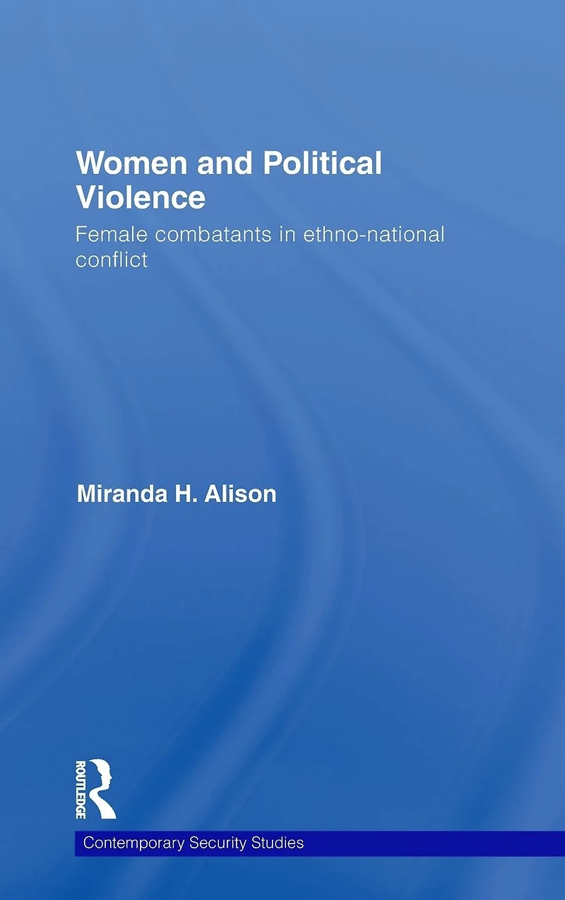 Women and Political Violence: Female Combatants Ethno-National Conflict