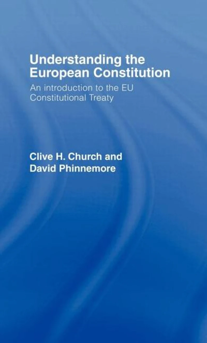 Understanding the European Constitution: An Introduction to EU Constitutional Treaty
