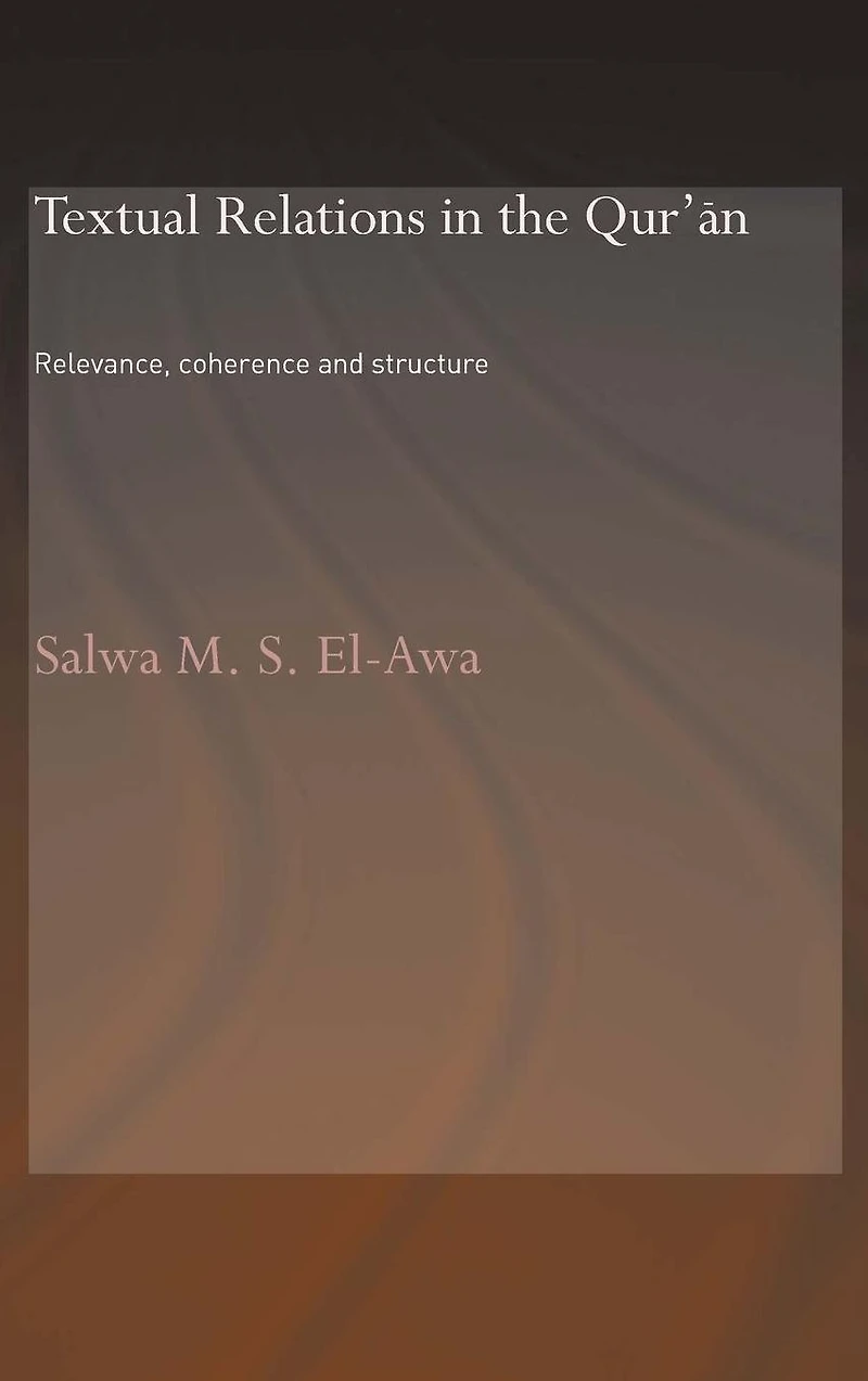 Textual Relations the Qur'an: Relevance, Coherence and Structure