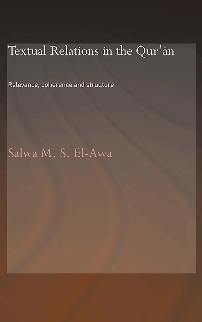 Textual Relations the Qur'an: Relevance, Coherence and Structure