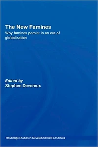 The New Famines: Why Famines Persist an Era of Globalization
