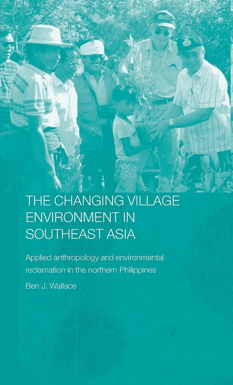 the Changing Village Environment Southeast Asia: Applied anthropology and environmental reclamation northern Philippines