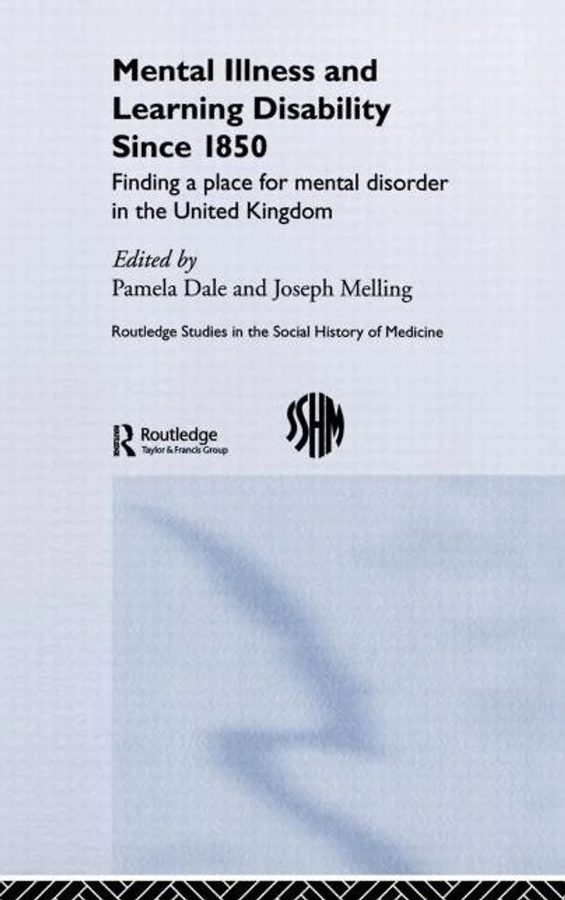 Mental Illness and Learning Disability since 1850: Finding a Place for Disorder the United Kingdom
