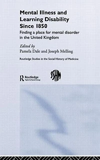 Mental Illness and Learning Disability since 1850: Finding a Place for Disorder the United Kingdom