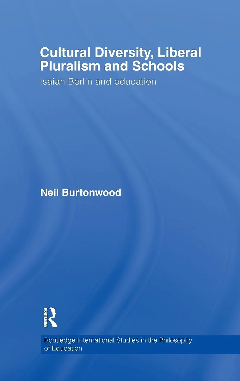 Cultural Diversity, Liberal Pluralism and Schools: Isaiah Berlin Education