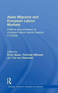 Asian Migrants and European Labour Markets: Patterns Processes of Immigrant Market Insertion Europe
