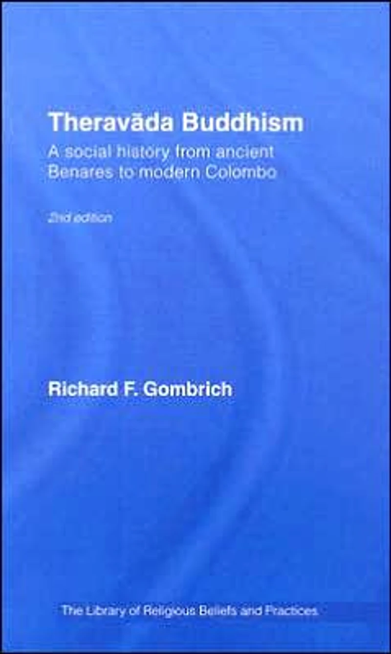 Theravada Buddhism: A Social History from Ancient Benares to Modern Colombo