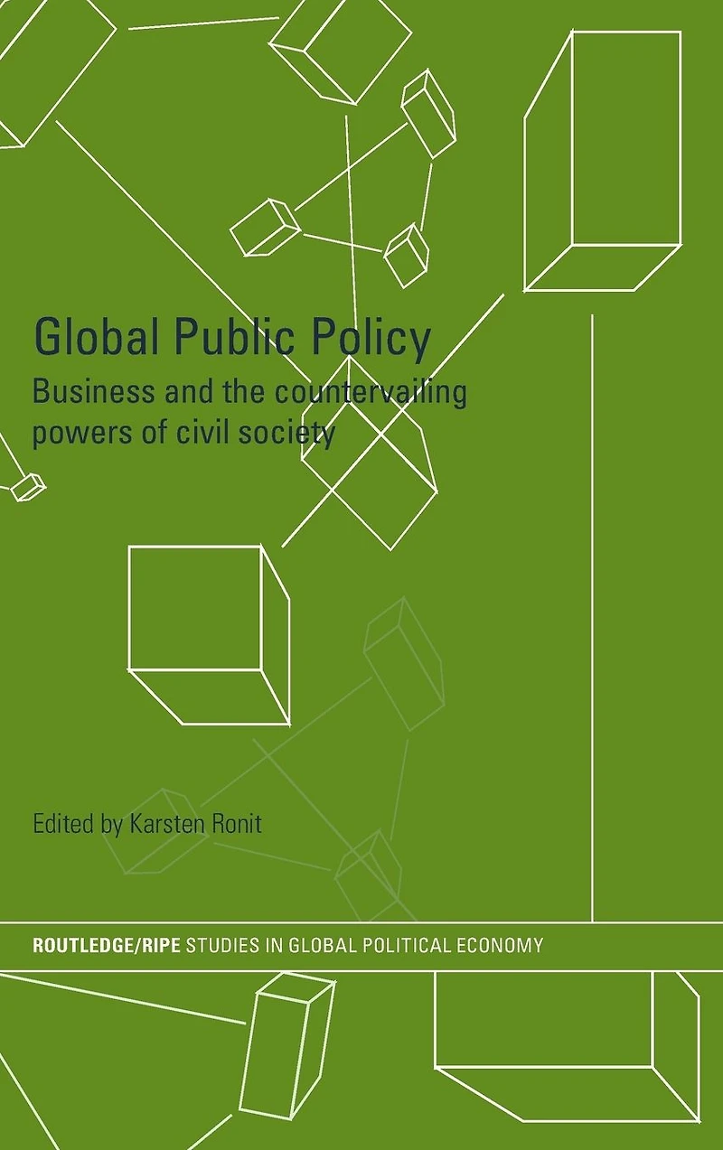 Global Public Policy: Business and the Countervailing Powers of Civil Society
