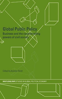 Global Public Policy: Business and the Countervailing Powers of Civil Society