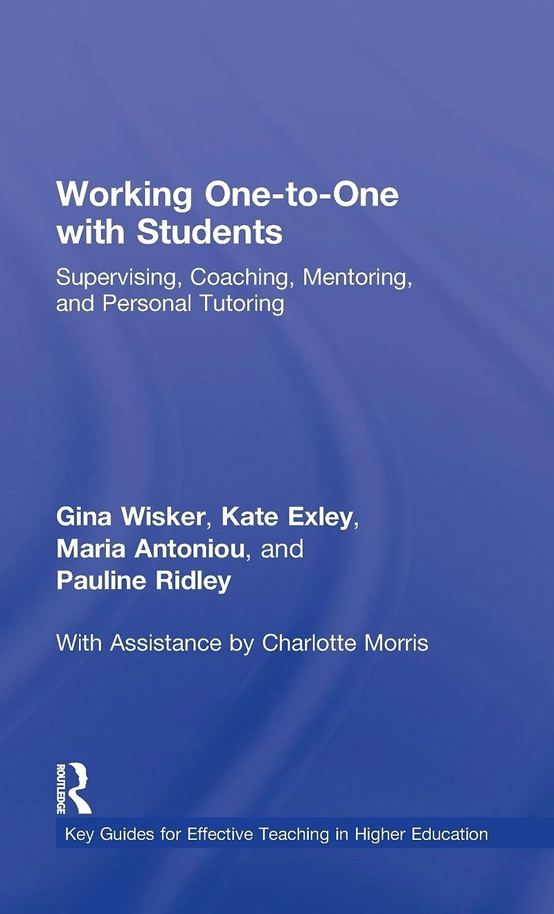 Working One-to-One with Students: Supervising, Coaching, Mentoring, and Personal Tutoring