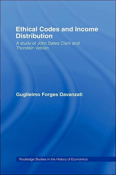 Ethical Codes and Income Distribution: A Study of John Bates Clark Thorstein Veblen
