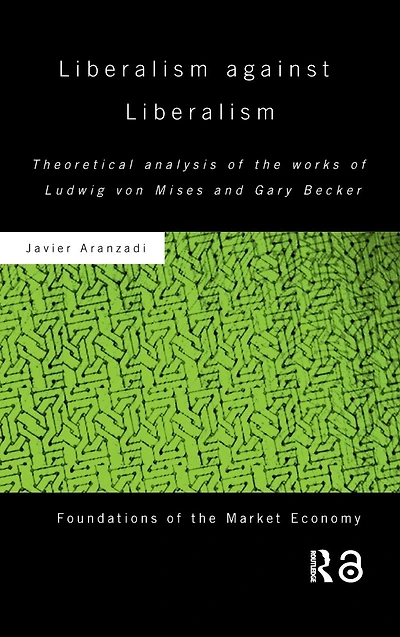Liberalism against Liberalism: Theoretical Analysis of the Works Ludwig von Mises and Gary Becker