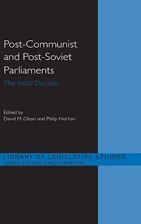 Post-Communist and Post-Soviet Parliaments: The Initial Decade