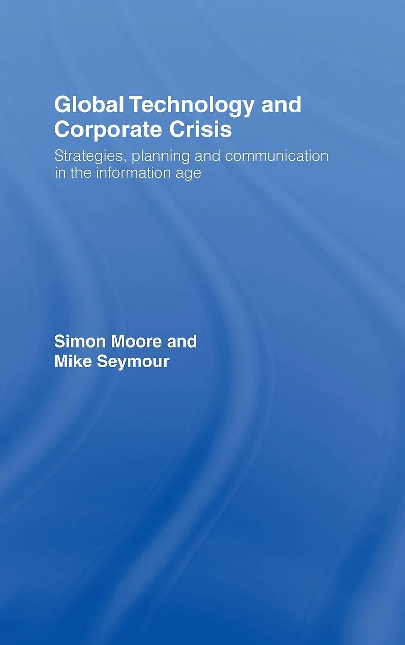Global Technology and Corporate Crisis: Strategies, Planning Communication the Information Age