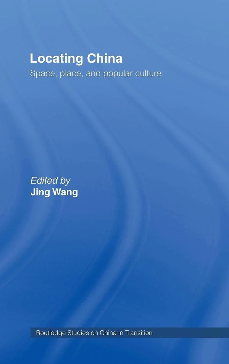 Locating China: Space, Place, and Popular Culture