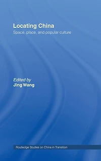 Locating China: Space, Place, and Popular Culture