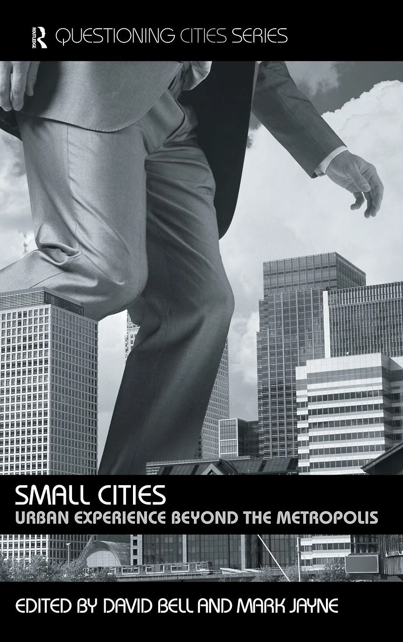 Small Cities: Urban Experience Beyond the Metropolis