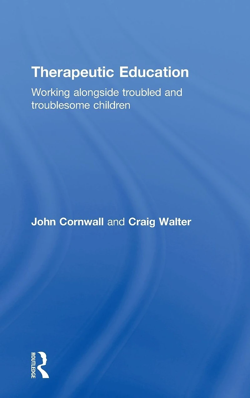 Therapeutic Education: Working alongside troubled and troublesome children
