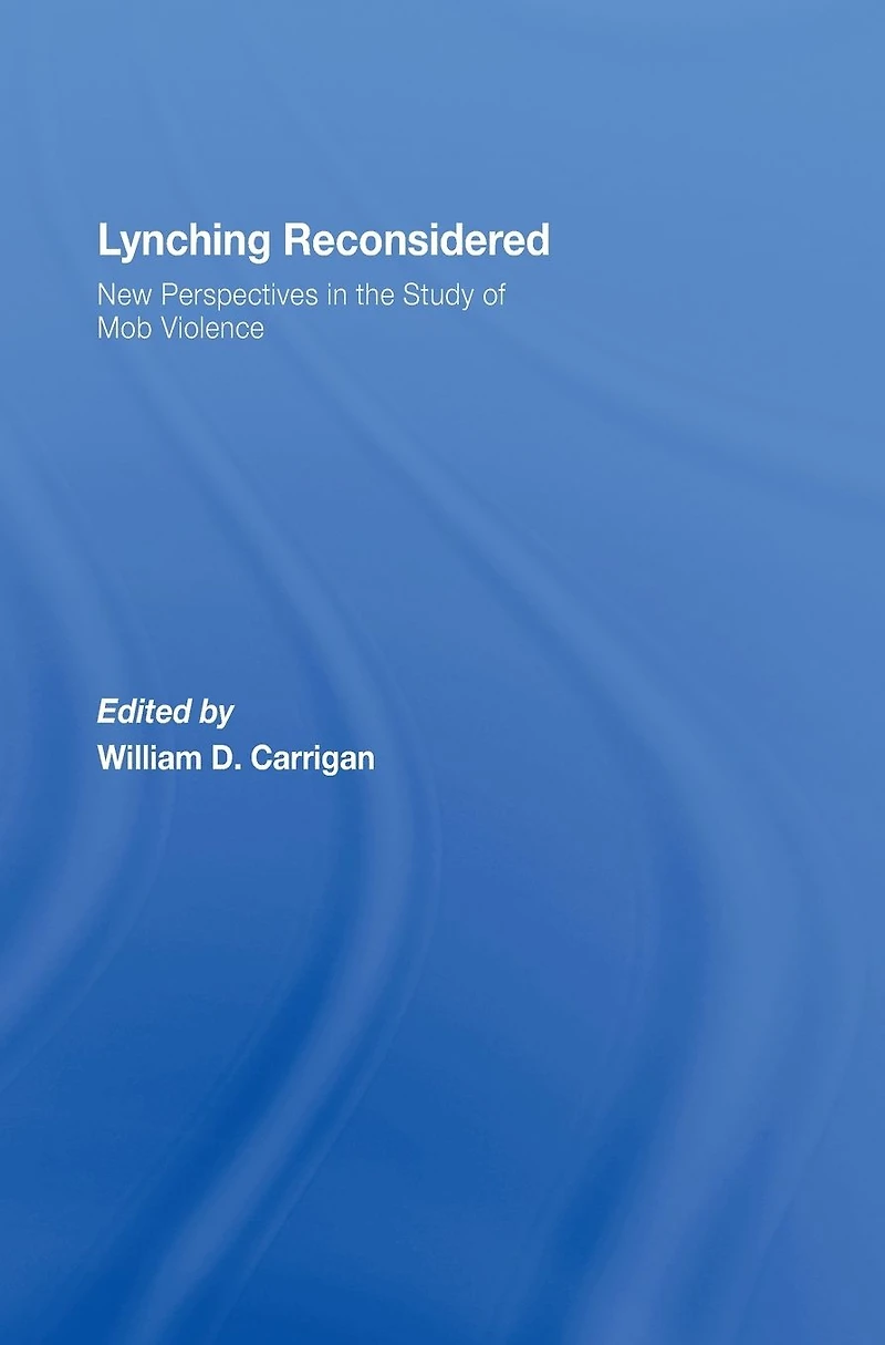 Lynching Reconsidered: New Perspectives the Study of Mob Violence