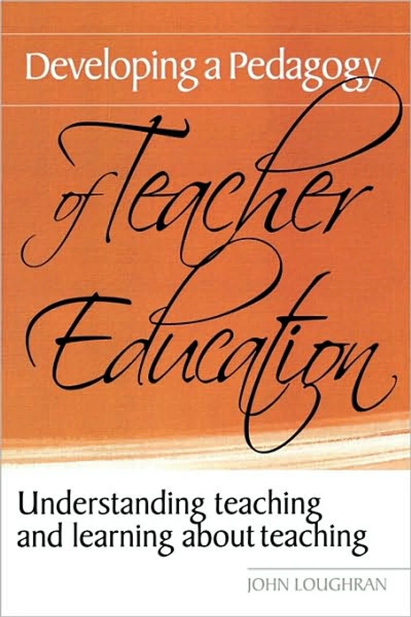 Developing a Pedagogy of Teacher Education: Understanding Teaching & Learning about