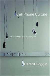 Cell Phone Culture: Mobile Technology Everyday Life